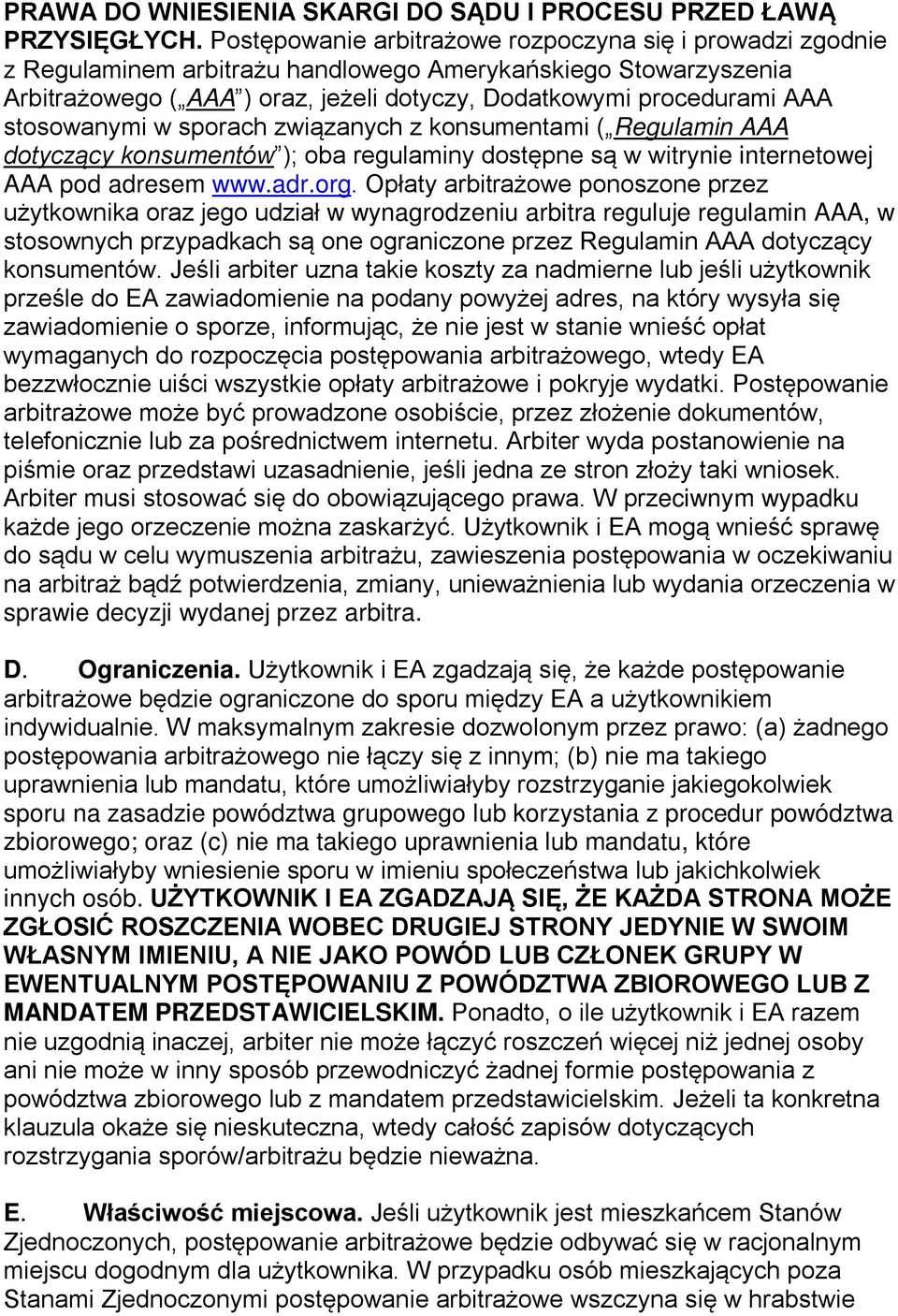stosowanymi w sporach związanych z konsumentami ( Regulamin AAA dotyczący konsumentów ); oba regulaminy dostępne są w witrynie internetowej AAA pod adresem www.adr.org.