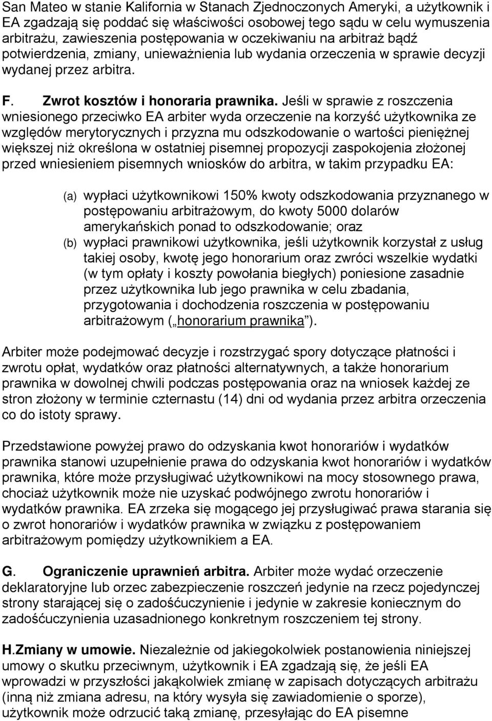 Jeśli w sprawie z roszczenia wniesionego przeciwko EA arbiter wyda orzeczenie na korzyść użytkownika ze względów merytorycznych i przyzna mu odszkodowanie o wartości pieniężnej większej niż określona