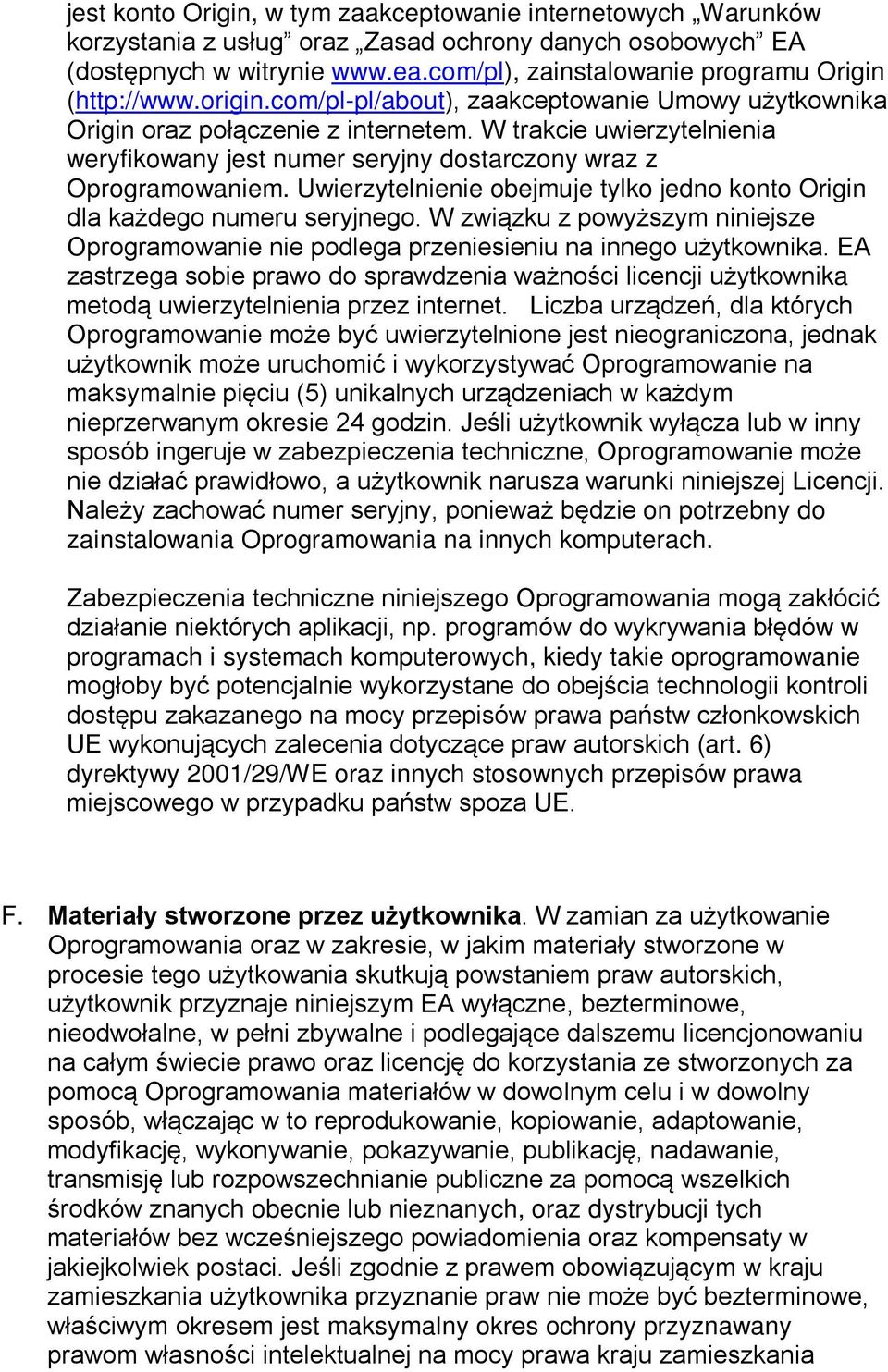 W trakcie uwierzytelnienia weryfikowany jest numer seryjny dostarczony wraz z Oprogramowaniem. Uwierzytelnienie obejmuje tylko jedno konto Origin dla każdego numeru seryjnego.