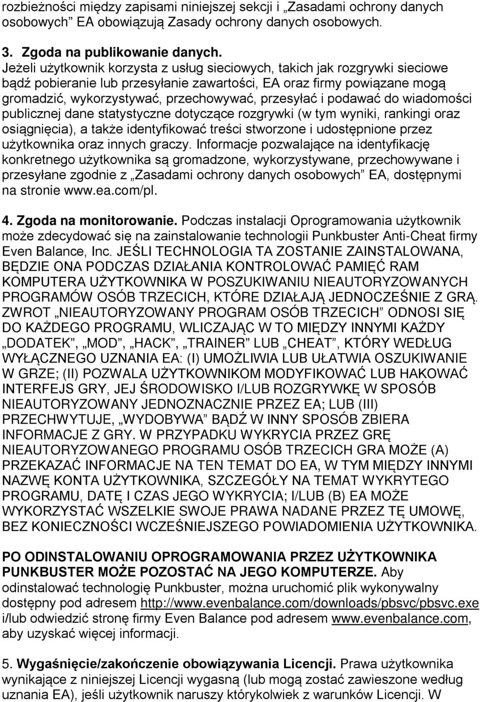 i podawać do wiadomości publicznej dane statystyczne dotyczące rozgrywki (w tym wyniki, rankingi oraz osiągnięcia), a także identyfikować treści stworzone i udostępnione przez użytkownika oraz innych