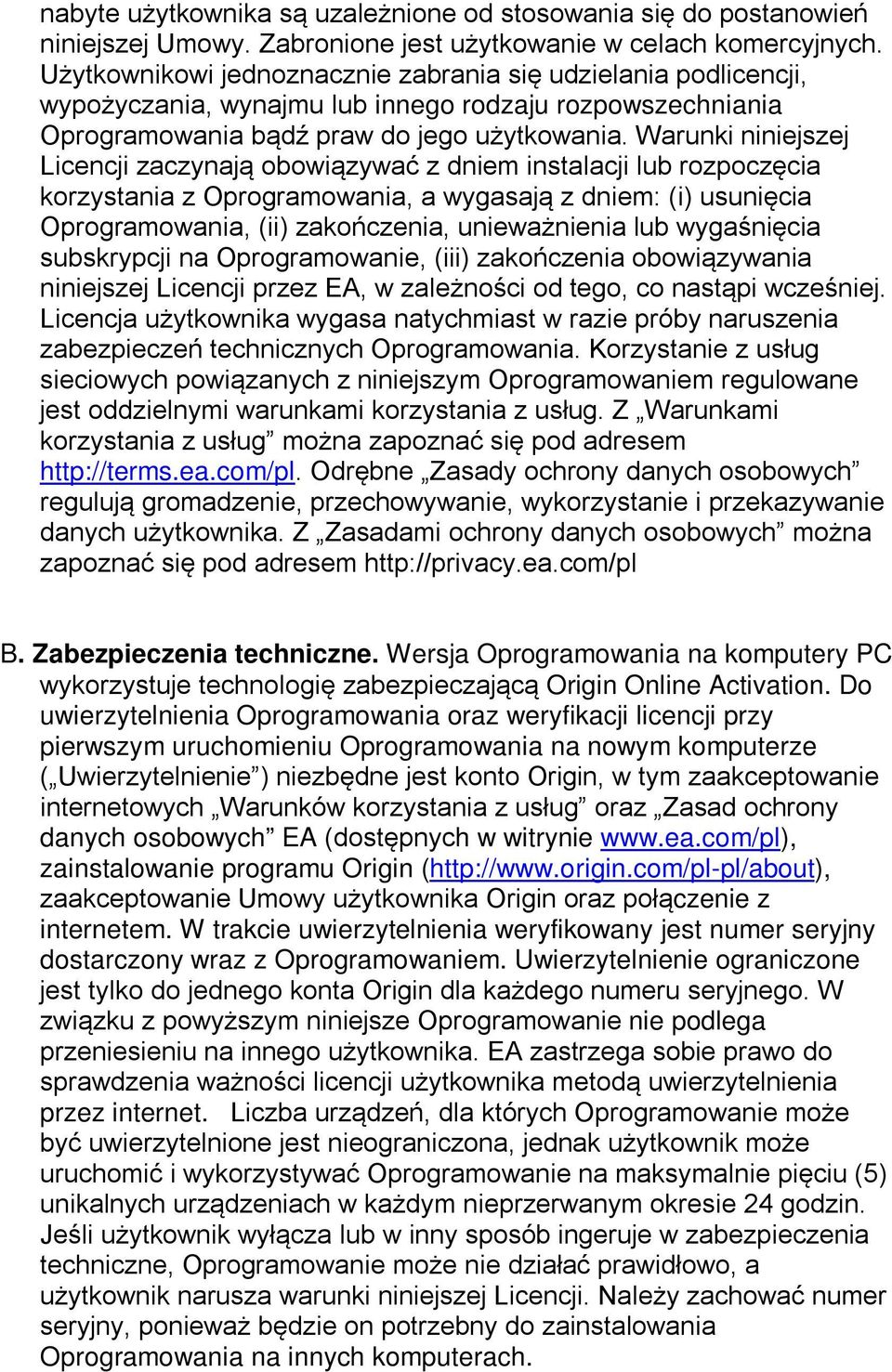 Warunki niniejszej Licencji zaczynają obowiązywać z dniem instalacji lub rozpoczęcia korzystania z Oprogramowania, a wygasają z dniem: (i) usunięcia Oprogramowania, (ii) zakończenia, unieważnienia