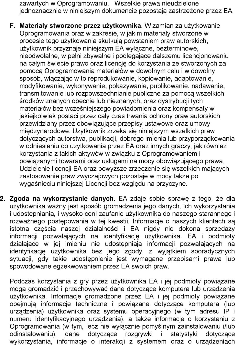 bezterminowe, nieodwołalne, w pełni zbywalne i podlegające dalszemu licencjonowaniu na całym świecie prawo oraz licencję do korzystania ze stworzonych za pomocą Oprogramowania materiałów w dowolnym