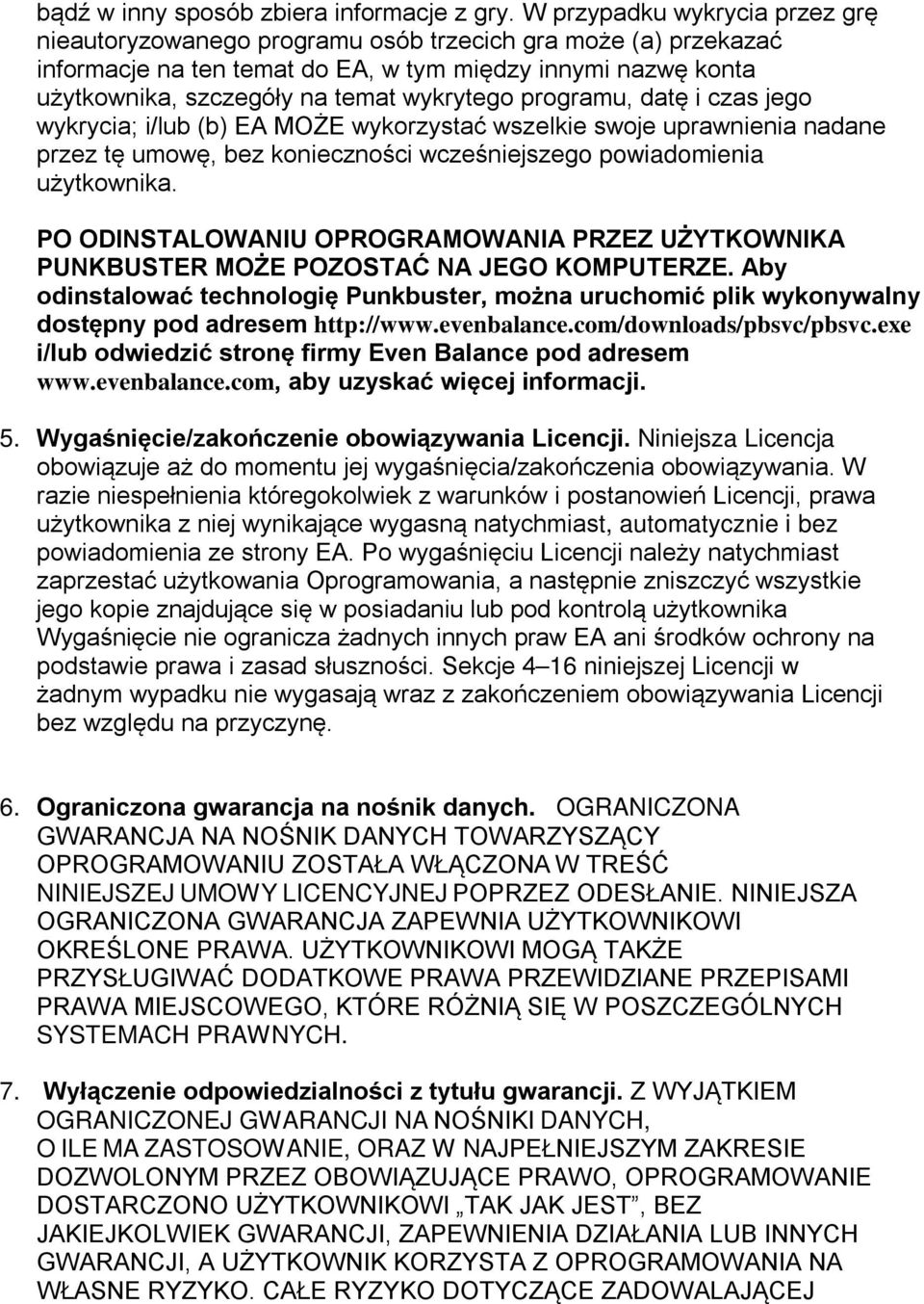 programu, datę i czas jego wykrycia; i/lub (b) EA MOŻE wykorzystać wszelkie swoje uprawnienia nadane przez tę umowę, bez konieczności wcześniejszego powiadomienia użytkownika.