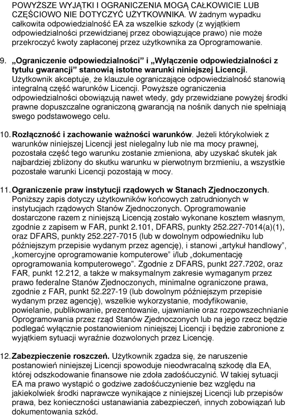 Oprogramowanie. 9. Ograniczenie odpowiedzialności i Wyłączenie odpowiedzialności z tytułu gwarancji stanowią istotne warunki niniejszej Licencji.