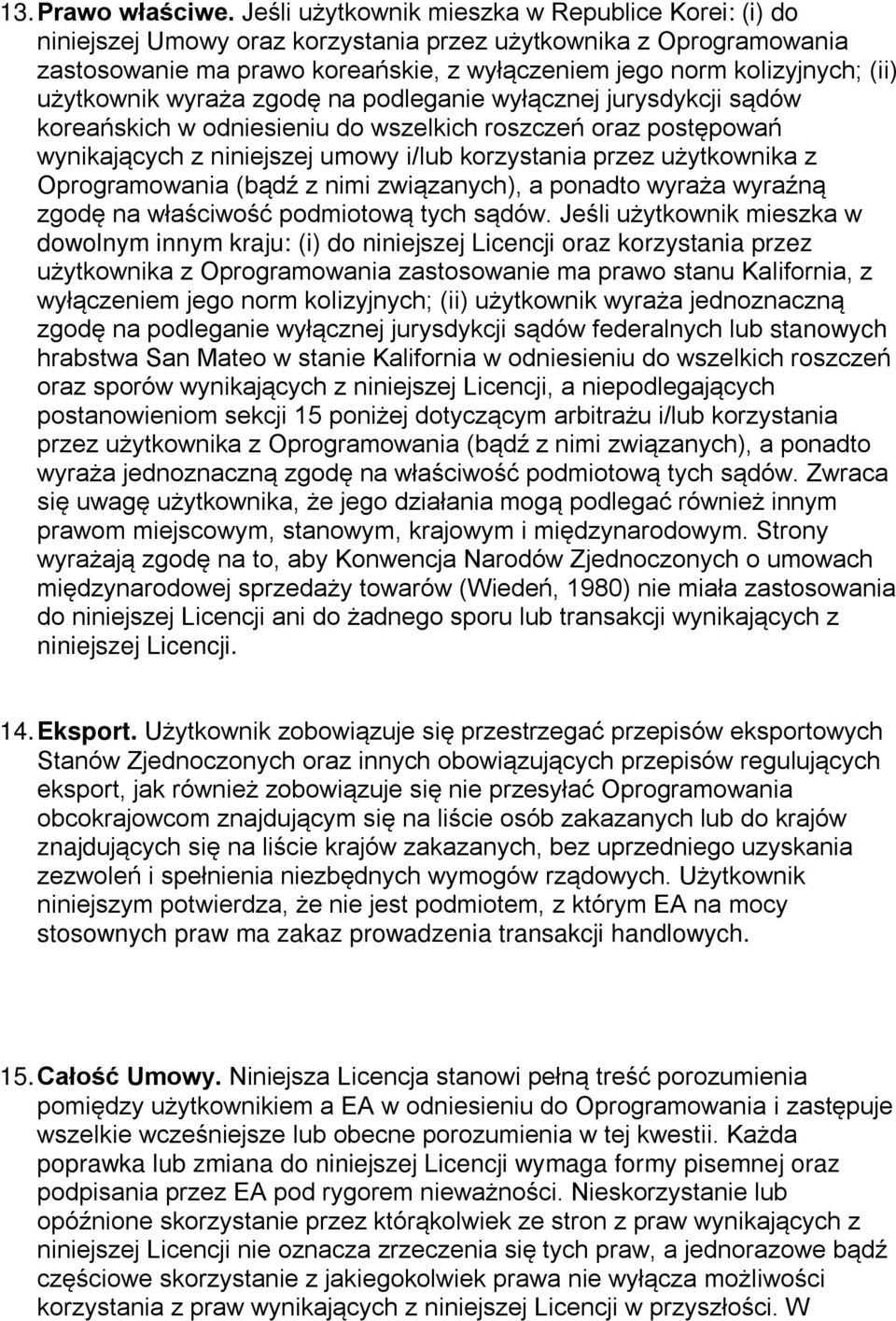 użytkownik wyraża zgodę na podleganie wyłącznej jurysdykcji sądów koreańskich w odniesieniu do wszelkich roszczeń oraz postępowań wynikających z niniejszej umowy i/lub korzystania przez użytkownika z
