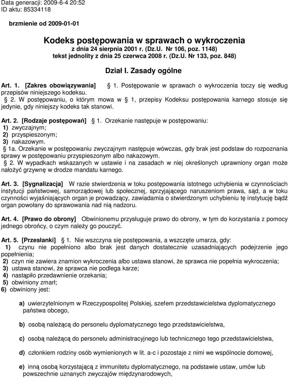 Postępowanie w sprawach o wykroczenia toczy się według przepisów niniejszego kodeksu. 2.