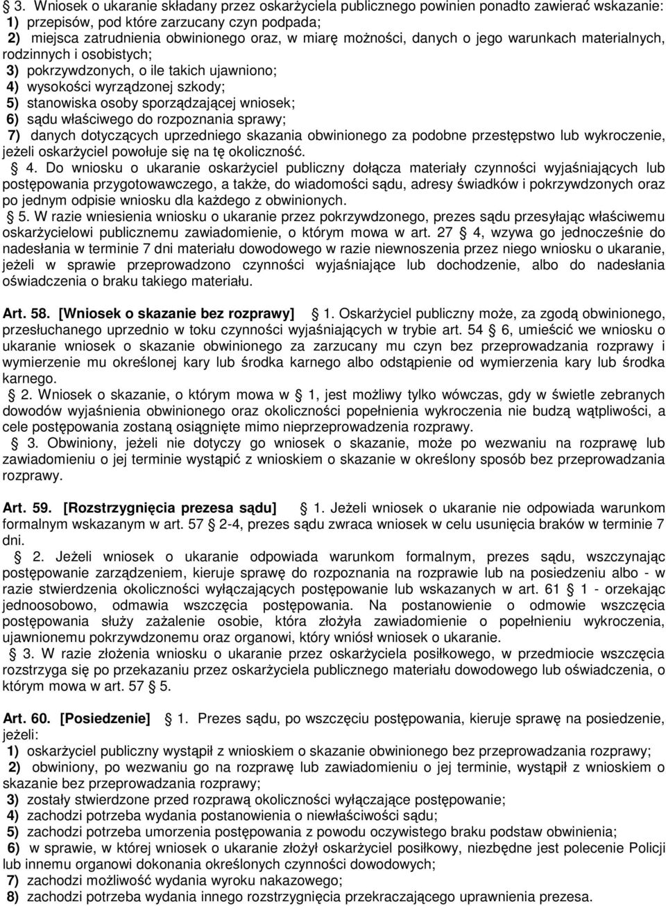 sądu właściwego do rozpoznania sprawy; 7) danych dotyczących uprzedniego skazania obwinionego za podobne przestępstwo lub wykroczenie, jeżeli oskarżyciel powołuje się na tę okoliczność. 4.