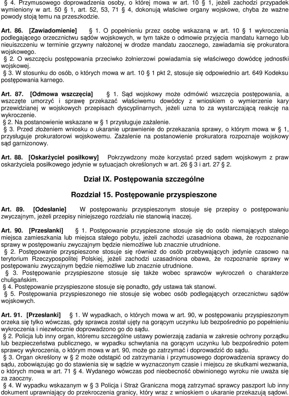 10 1 wykroczenia podlegającego orzecznictwu sądów wojskowych, w tym także o odmowie przyjęcia mandatu karnego lub nieuiszczeniu w terminie grzywny nałożonej w drodze mandatu zaocznego, zawiadamia się