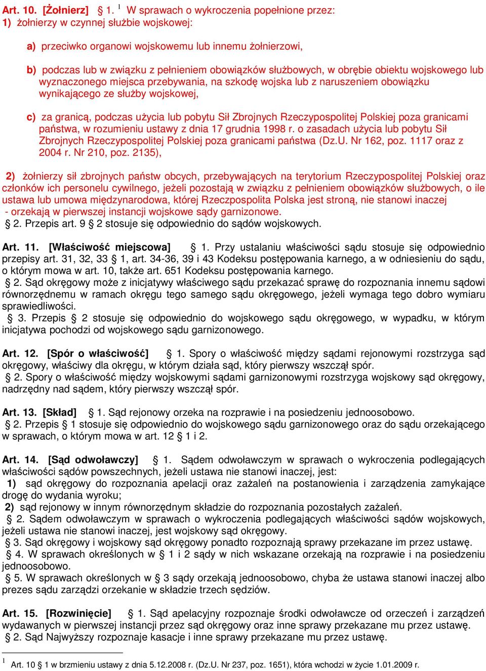 służbowych, w obrębie obiektu wojskowego lub wyznaczonego miejsca przebywania, na szkodę wojska lub z naruszeniem obowiązku wynikającego ze służby wojskowej, c) za granicą, podczas użycia lub pobytu