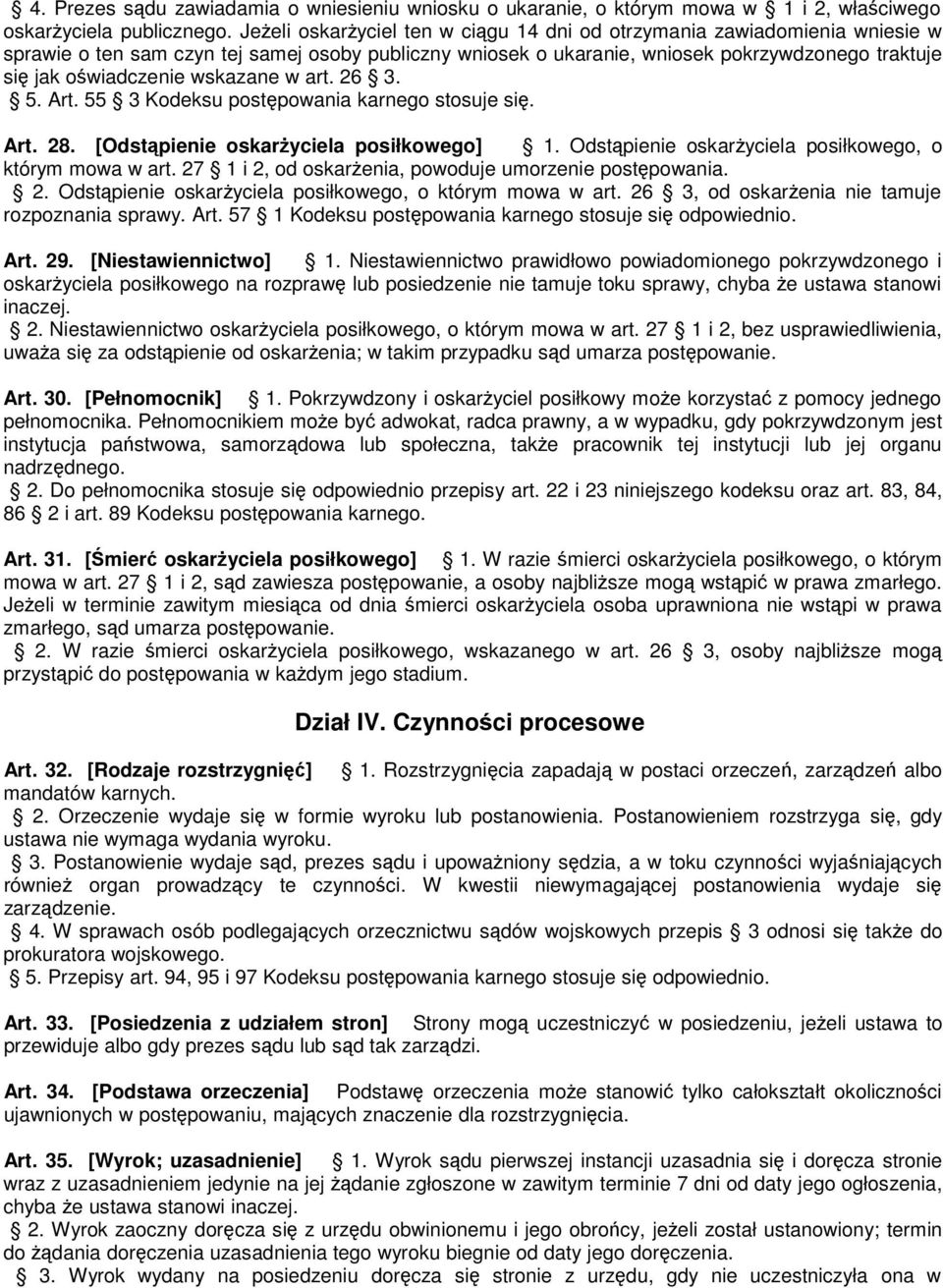 wskazane w art. 26 3. 5. Art. 55 3 Kodeksu postępowania karnego stosuje się. Art. 28. [Odstąpienie oskarżyciela posiłkowego] 1. Odstąpienie oskarżyciela posiłkowego, o którym mowa w art.