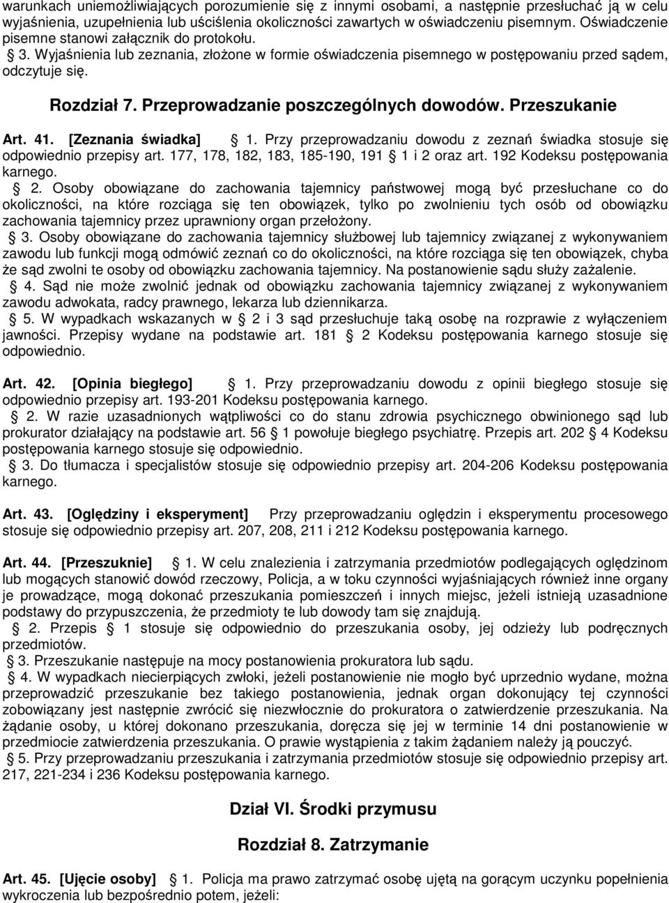 Przeprowadzanie poszczególnych dowodów. Przeszukanie Art. 41. [Zeznania świadka] 1. Przy przeprowadzaniu dowodu z zeznań świadka stosuje się odpowiednio przepisy art.