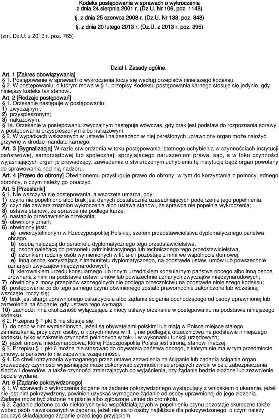 Art. 2 [Rodzaje postępowań] 1. Orzekanie następuje w postępowaniu: 1) zwyczajnym; 2) przyspieszonym; 3) nakazowym. 1a.