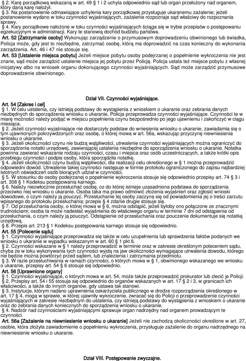 sprawy. 4. Kary porządkowe nałożone w toku czynności wyjaśniających ściąga się w trybie przepisów o postępowaniu egzekucyjnym w administracji. Kary te stanowią dochód budżetu państwa. Art.