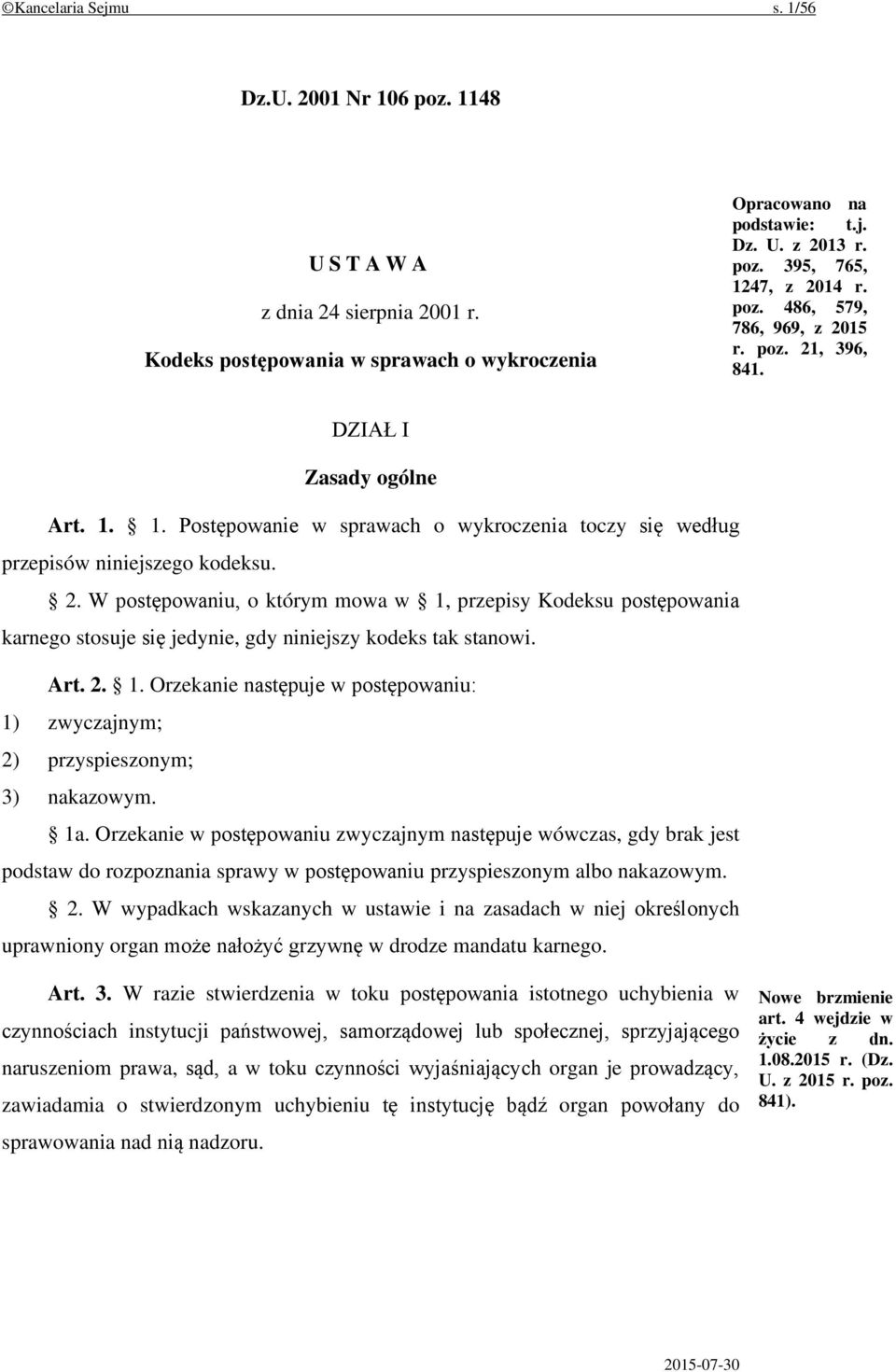 Art. 2. 1. Orzekanie następuje w postępowaniu: 1) zwyczajnym; 2) przyspieszonym; 3) nakazowym. 1a.