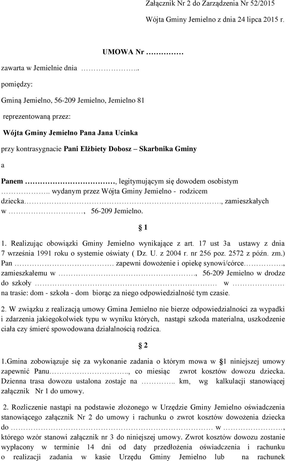 legitymującym się dowodem osobistym.. wydanym przez Wójta Gminy Jemielno - rodzicem dziecka., zamieszkałych w, 56-209 Jemielno. 1 1. Realizując obowiązki Gminy Jemielno wynikające z art.