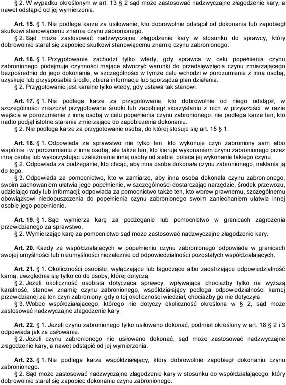 . 1. Przygotowanie zachodzi tylko wtedy, gdy sprawca w celu popełnienia czynu zabronionego podejmuje czynności mające stworzyć warunki do przedsięwzięcia czynu zmierzającego bezpośrednio do jego