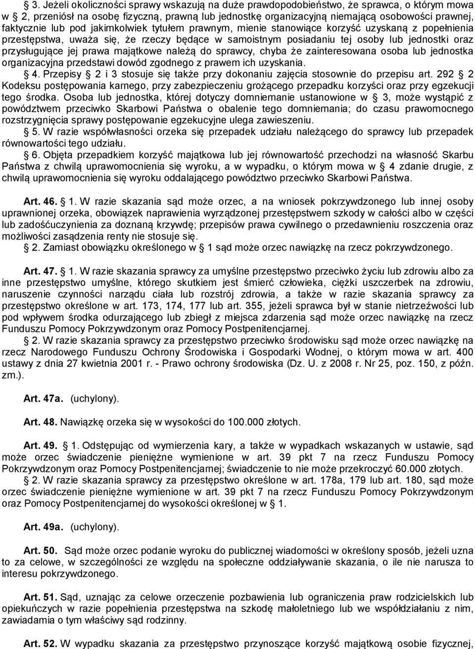 przysługujące jej prawa majątkowe należą do sprawcy, chyba że zainteresowana osoba lub jednostka organizacyjna przedstawi dowód zgodnego z prawem ich uzyskania. 4.