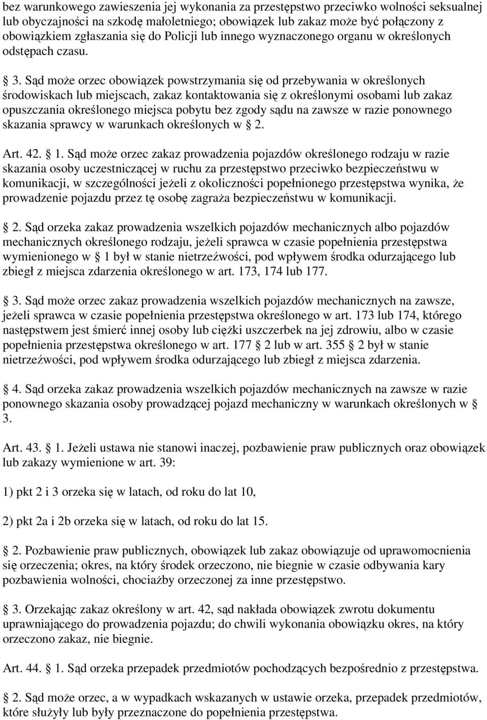 Sąd może orzec obowiązek powstrzymania się od przebywania w określonych środowiskach lub miejscach, zakaz kontaktowania się z określonymi osobami lub zakaz opuszczania określonego miejsca pobytu bez
