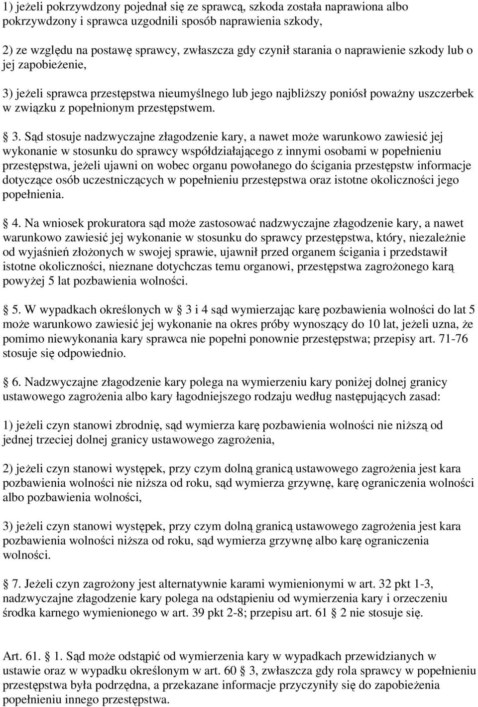 jeżeli sprawca przestępstwa nieumyślnego lub jego najbliższy poniósł poważny uszczerbek w związku z popełnionym przestępstwem. 3.