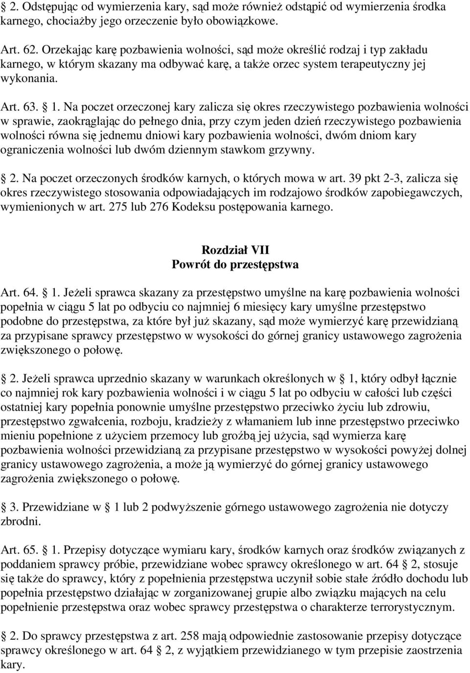 Na poczet orzeczonej kary zalicza się okres rzeczywistego pozbawienia wolności w sprawie, zaokrąglając do pełnego dnia, przy czym jeden dzień rzeczywistego pozbawienia wolności równa się jednemu