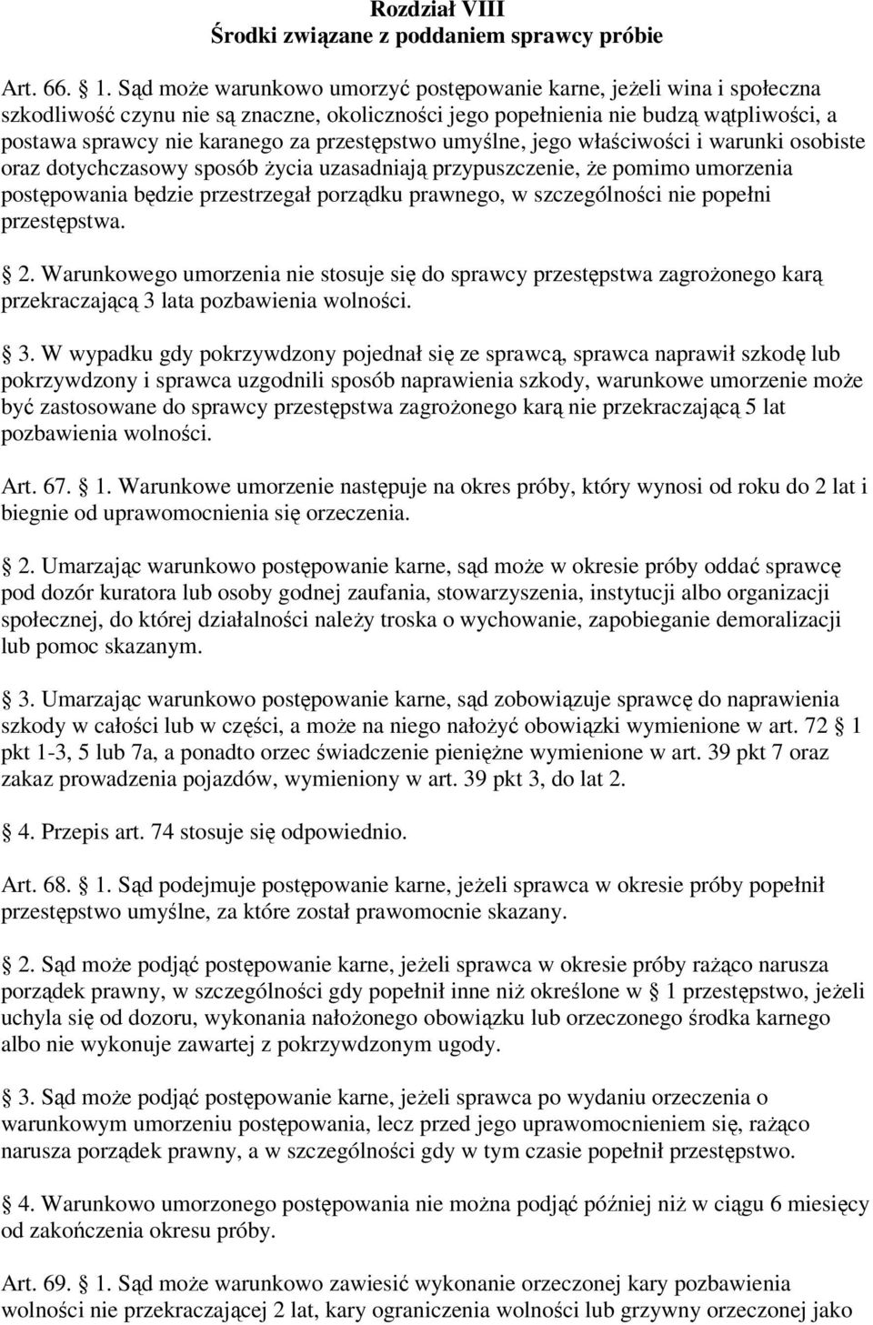 przestępstwo umyślne, jego właściwości i warunki osobiste oraz dotychczasowy sposób życia uzasadniają przypuszczenie, że pomimo umorzenia postępowania będzie przestrzegał porządku prawnego, w