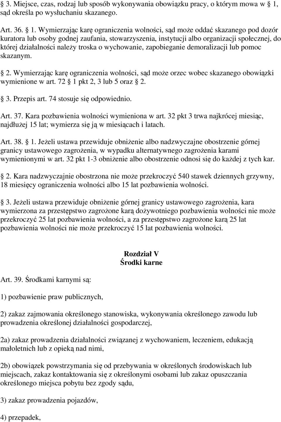 Wymierzając karę ograniczenia wolności, sąd może oddać skazanego pod dozór kuratora lub osoby godnej zaufania, stowarzyszenia, instytucji albo organizacji społecznej, do której działalności należy