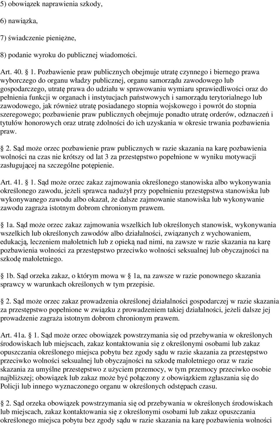 wymiaru sprawiedliwości oraz do pełnienia funkcji w organach i instytucjach państwowych i samorządu terytorialnego lub zawodowego, jak również utratę posiadanego stopnia wojskowego i powrót do