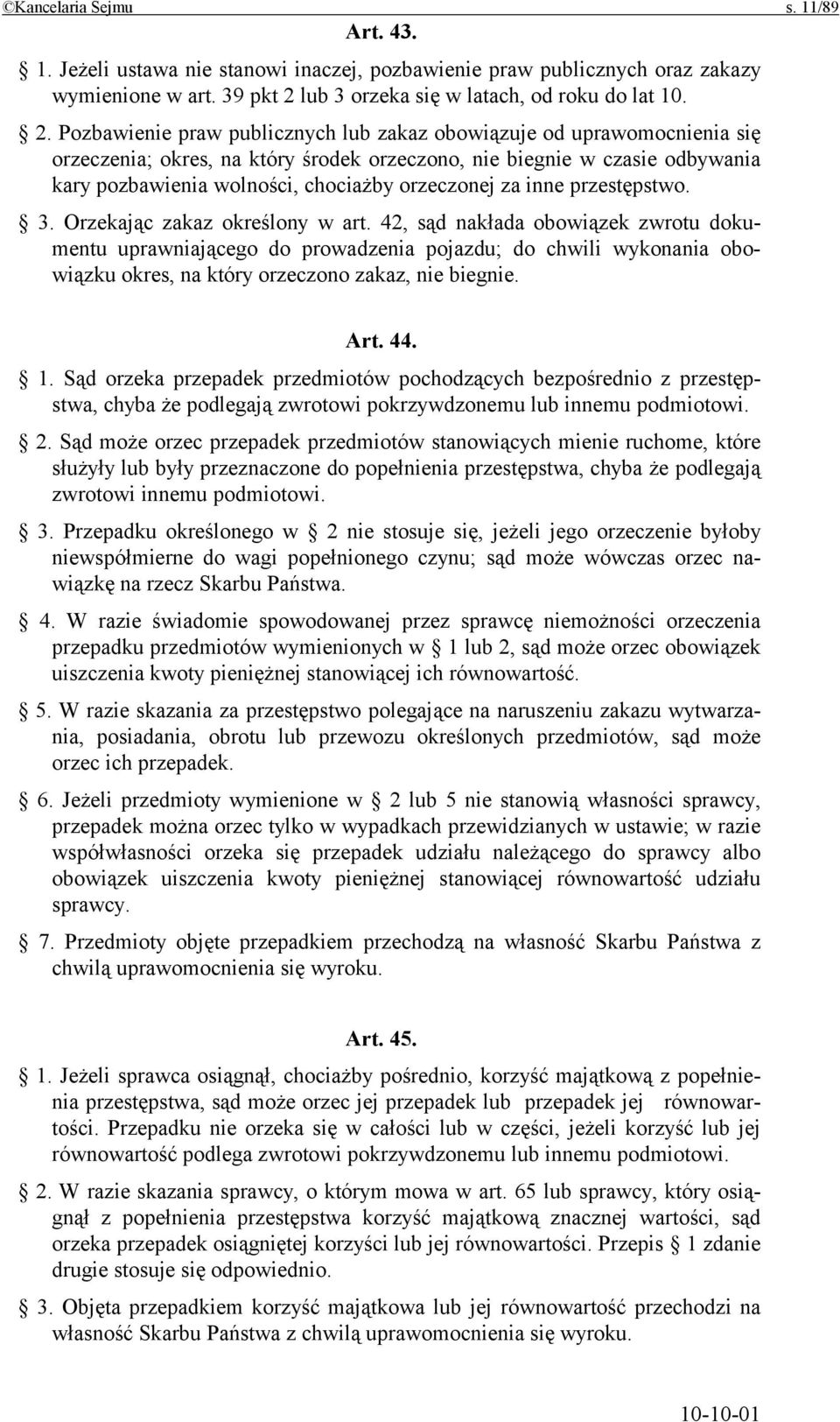 Pozbawienie praw publicznych lub zakaz obowiązuje od uprawomocnienia się orzeczenia; okres, na który środek orzeczono, nie biegnie w czasie odbywania kary pozbawienia wolności, chociażby orzeczonej