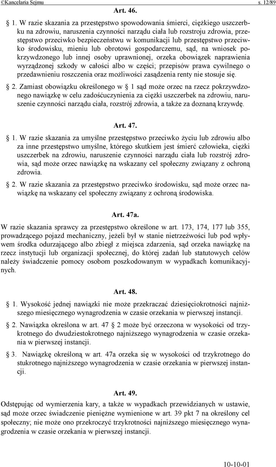 W razie skazania za przestępstwo spowodowania śmierci, ciężkiego uszczerbku na zdrowiu, naruszenia czynności narządu ciała lub rozstroju zdrowia, przestępstwo przeciwko bezpieczeństwu w komunikacji