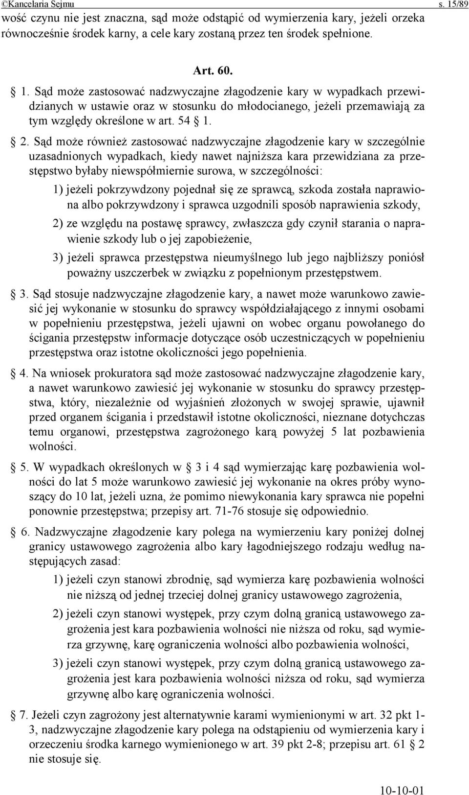 Sąd może również zastosować nadzwyczajne złagodzenie kary w szczególnie uzasadnionych wypadkach, kiedy nawet najniższa kara przewidziana za przestępstwo byłaby niewspółmiernie surowa, w