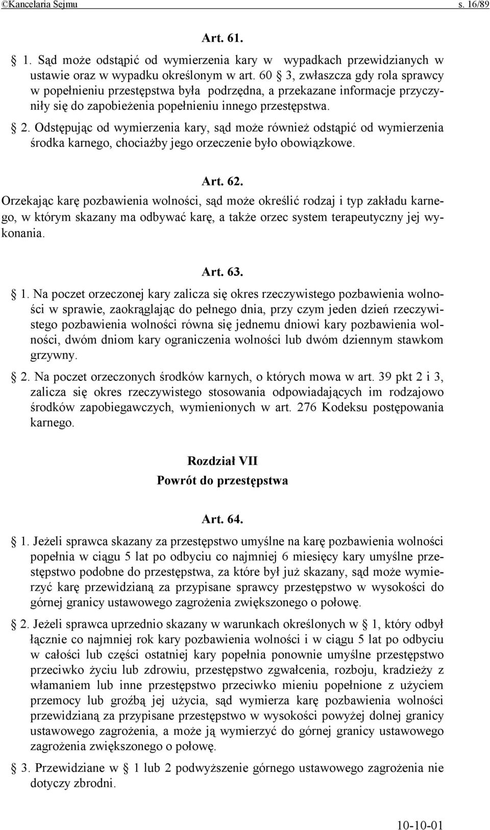 Odstępując od wymierzenia kary, sąd może również odstąpić od wymierzenia środka karnego, chociażby jego orzeczenie było obowiązkowe. Art. 62.