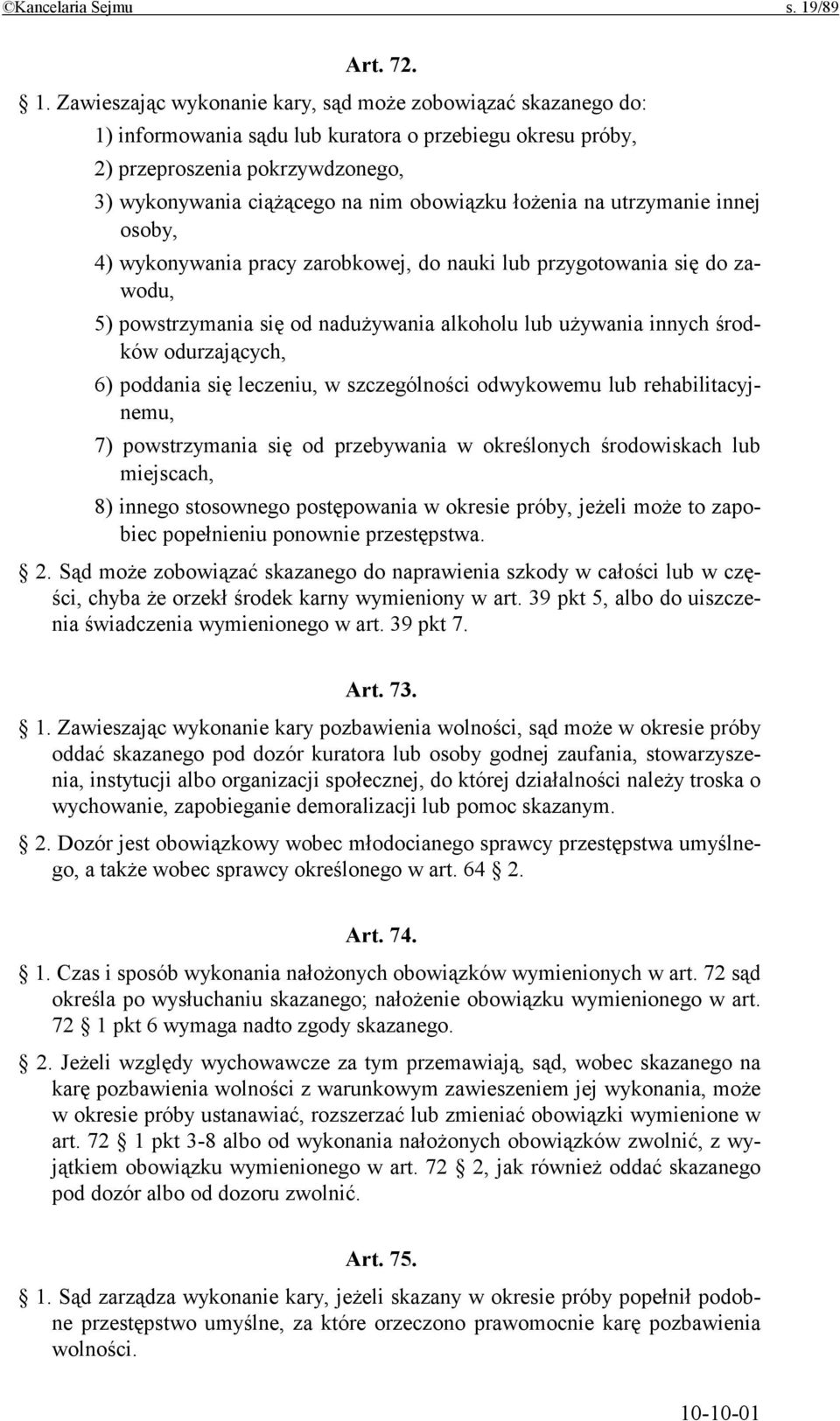 Zawieszając wykonanie kary, sąd może zobowiązać skazanego do: 1) informowania sądu lub kuratora o przebiegu okresu próby, 2) przeproszenia pokrzywdzonego, 3) wykonywania ciążącego na nim obowiązku