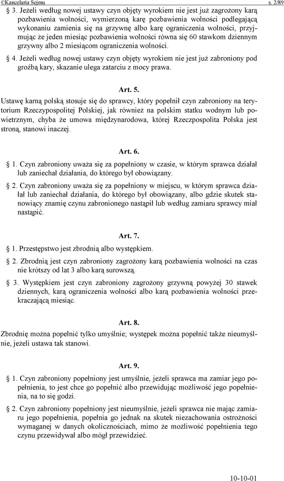 ograniczenia wolności, przyjmując że jeden miesiąc pozbawienia wolności równa się 60 stawkom dziennym grzywny albo 2 miesiącom ograniczenia wolności. 4.