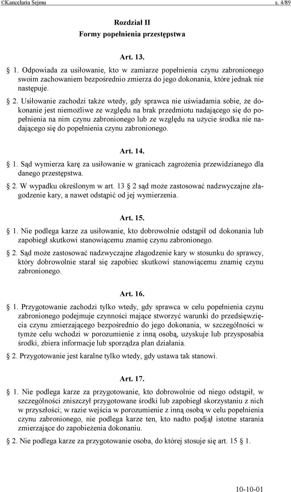 Usiłowanie zachodzi także wtedy, gdy sprawca nie uświadamia sobie, że dokonanie jest niemożliwe ze względu na brak przedmiotu nadającego się do popełnienia na nim czynu zabronionego lub ze względu na