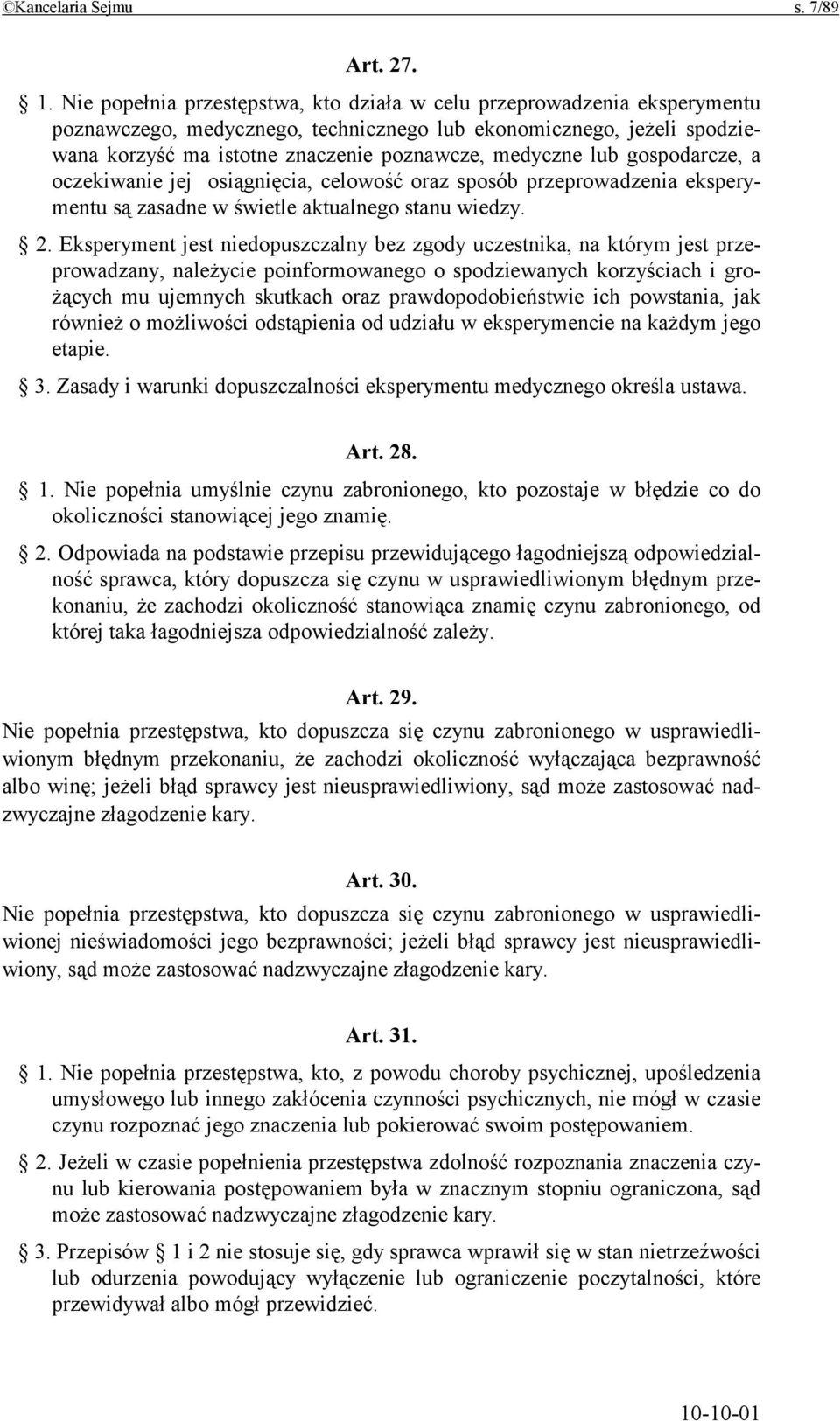 lub gospodarcze, a oczekiwanie jej osiągnięcia, celowość oraz sposób przeprowadzenia eksperymentu są zasadne w świetle aktualnego stanu wiedzy. 2.