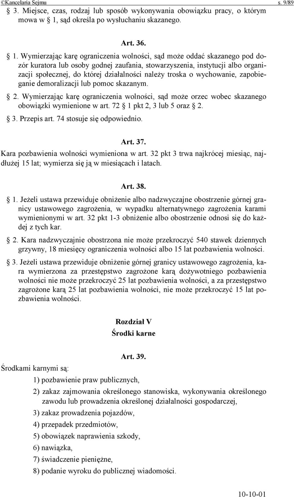 Wymierzając karę ograniczenia wolności, sąd może oddać skazanego pod dozór kuratora lub osoby godnej zaufania, stowarzyszenia, instytucji albo organizacji społecznej, do której działalności należy