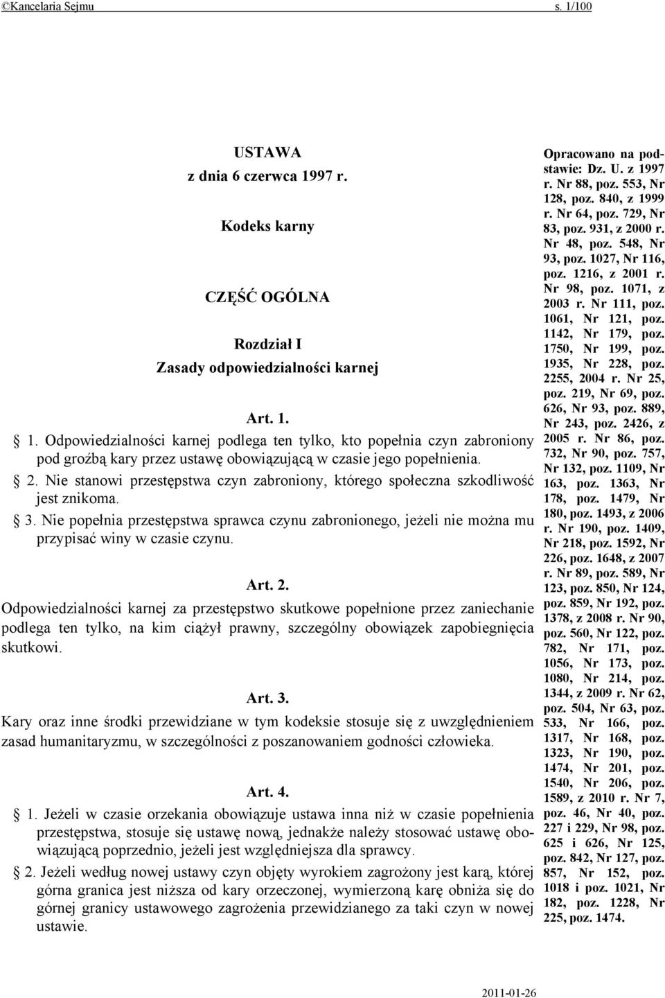 Art. 2. Odpowiedzialności karnej za przestępstwo skutkowe popełnione przez zaniechanie podlega ten tylko, na kim ciążył prawny, szczególny obowiązek zapobiegnięcia skutkowi. Art. 3.