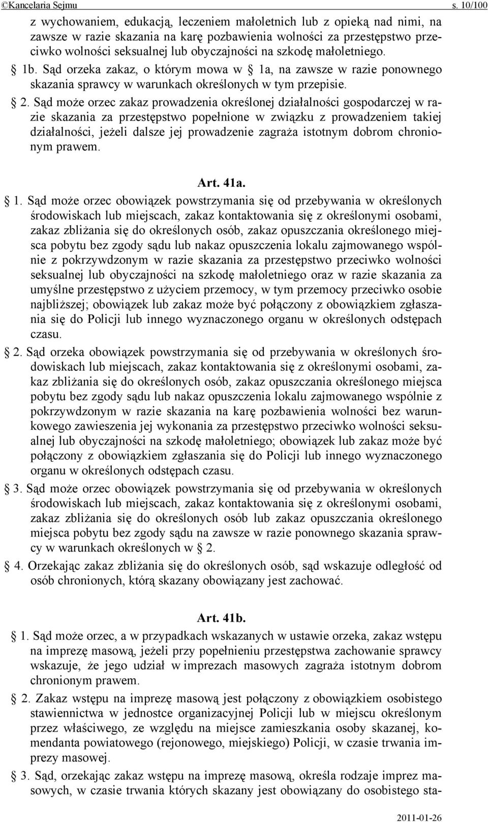 szkodę małoletniego. 1b. Sąd orzeka zakaz, o którym mowa w 1a, na zawsze w razie ponownego skazania sprawcy w warunkach określonych w tym przepisie. 2.