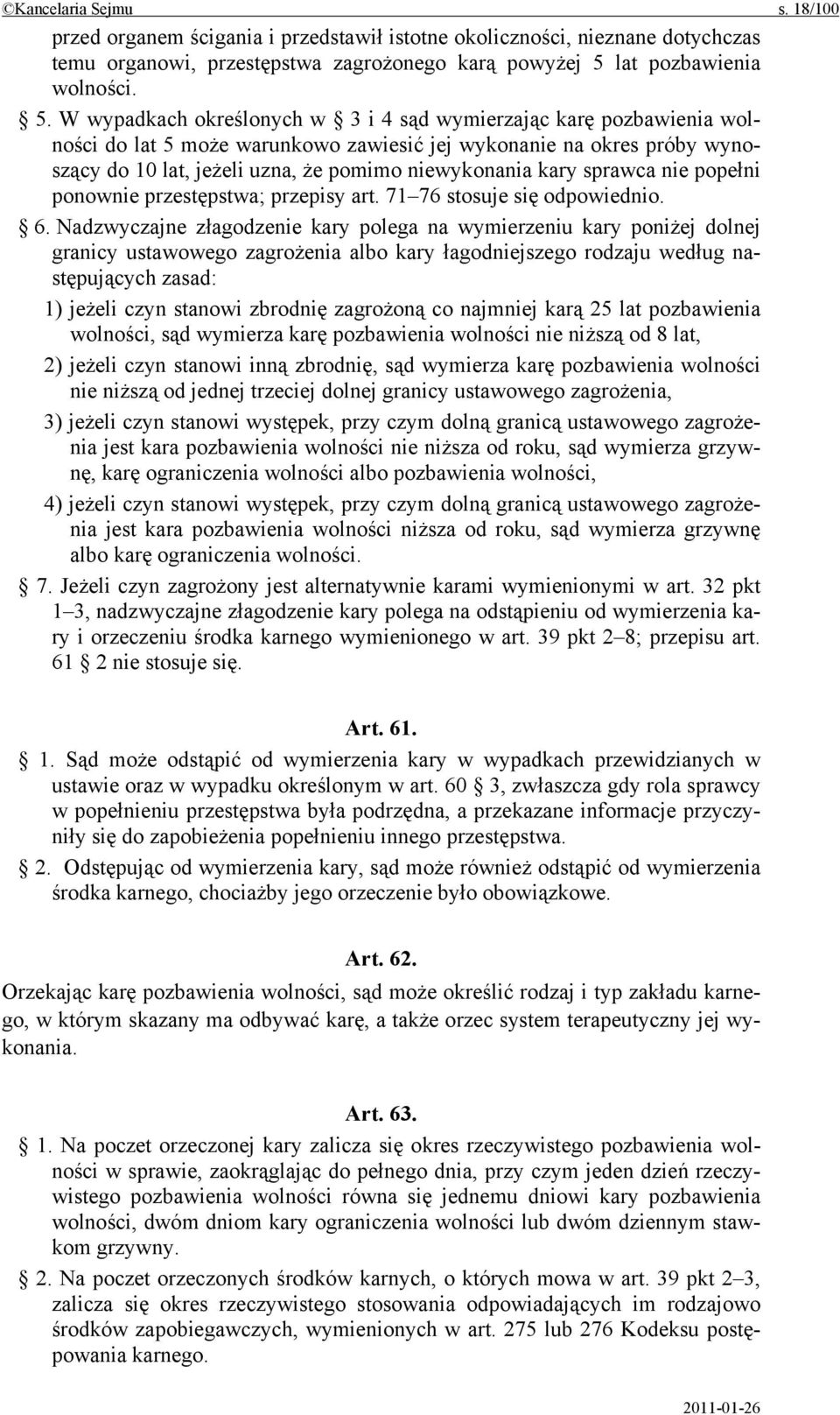 W wypadkach określonych w 3 i 4 sąd wymierzając karę pozbawienia wolności do lat 5 może warunkowo zawiesić jej wykonanie na okres próby wynoszący do 10 lat, jeżeli uzna, że pomimo niewykonania kary