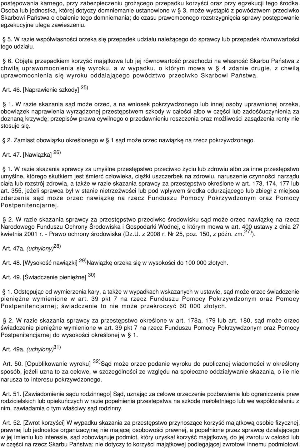 postępowanie egzekucyjne ulega zawieszeniu. 5. W razie współwłasności orzeka się przepadek udziału należącego do sprawcy lub przepadek równowartości tego udziału. 6.