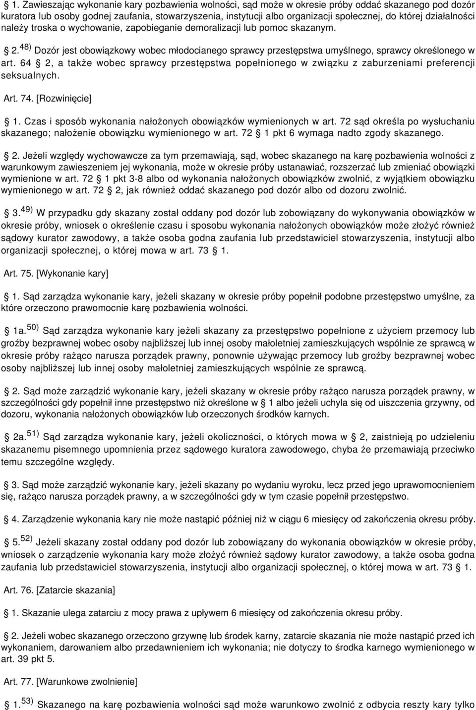 48) Dozór jest obowiązkowy wobec młodocianego sprawcy przestępstwa umyślnego, sprawcy określonego w art.