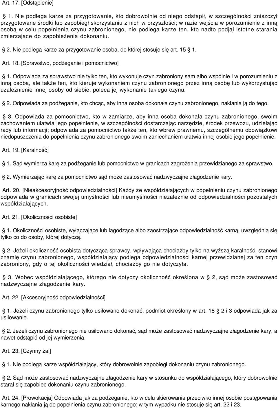 inną osobą w celu popełnienia czynu zabronionego, nie podlega karze ten, kto nadto podjął istotne starania zmierzające do zapobieżenia dokonaniu. 2.