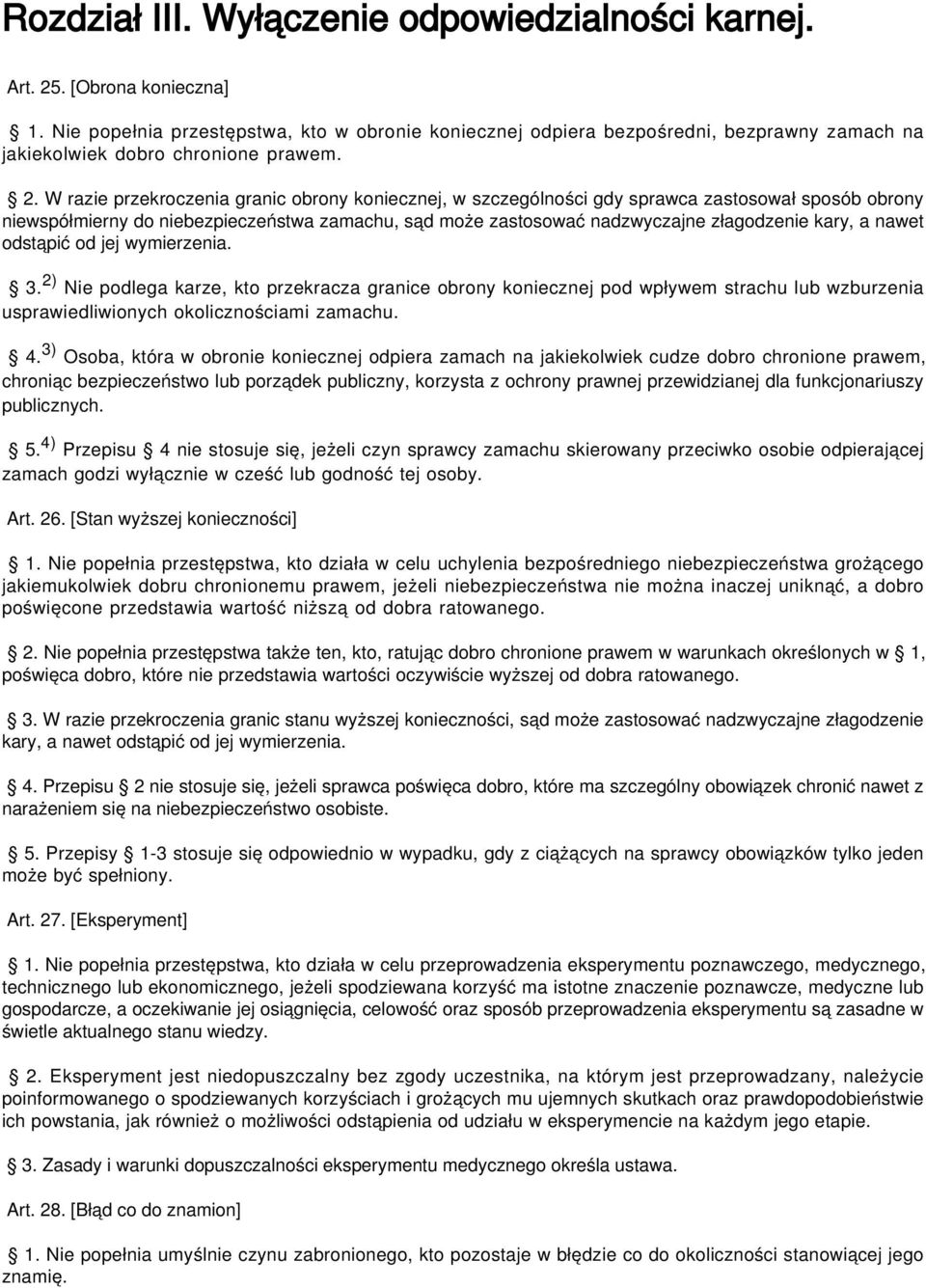 W razie przekroczenia granic obrony koniecznej, w szczególności gdy sprawca zastosował sposób obrony niewspółmierny do niebezpieczeństwa zamachu, sąd może zastosować nadzwyczajne złagodzenie kary, a