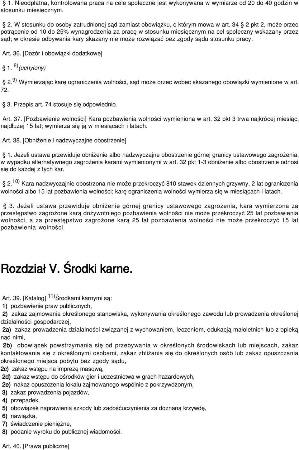 stosunku pracy. Art. 36. [Dozór i obowiązki dodatkowe] 1. 8) (uchylony) 2. 9) Wymierzając karę ograniczenia wolności, sąd może orzec wobec skazanego obowiązki wymienione w art. 72. 3. Przepis art.