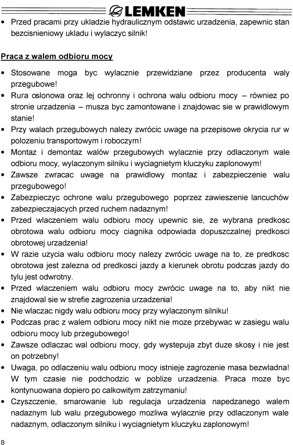 Rura oslonowa oraz lej ochronny i ochrona walu odbioru mocy równiez po stronie urzadzenia musza byc zamontowane i znajdowac sie w prawidlowym stanie!
