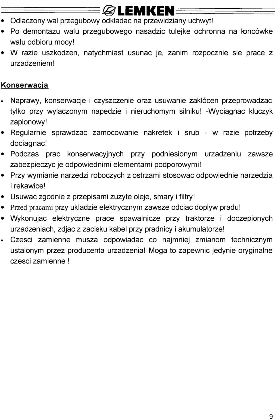 Konserwacja Naprawy, konserwacje i czyszczenie oraz usuwanie zaklócen przeprowadzac tylko przy wylaczonym napedzie i nieruchomym silniku! -Wyciagnac kluczyk zaplonowy!