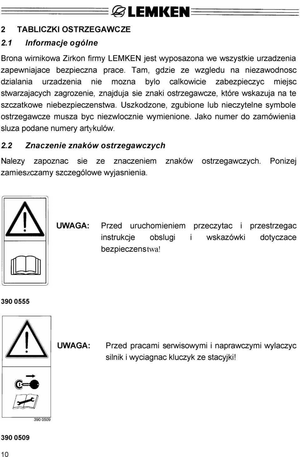 niebezpieczenstwa. Uszkodzone, zgubione lub nieczytelne symbole ostrzegawcze musza byc niezwlocznie wymienione. Jako numer do zamówienia sluza podane numery artykulów. 2.