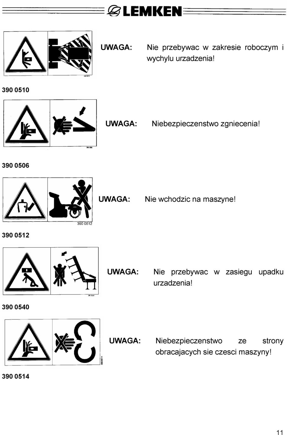 390 0506 UWAGA: Nie wchodzic na maszyne!