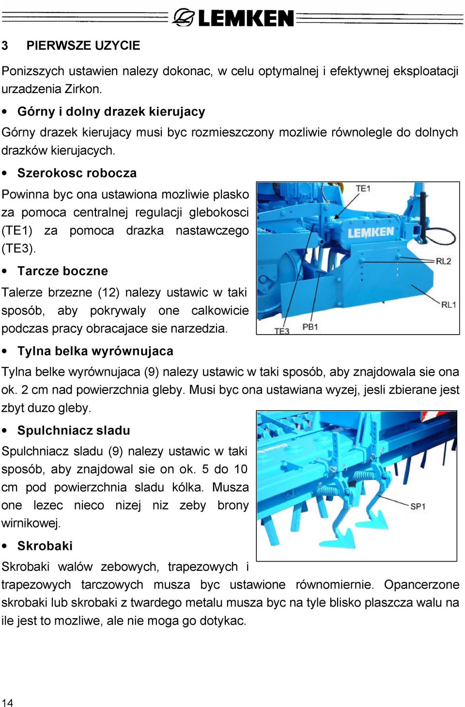 Szerokosc robocza Powinna byc ona ustawiona mozliwie plasko za pomoca centralnej regulacji glebokosci (TE1) za pomoca drazka nastawczego (TE3).