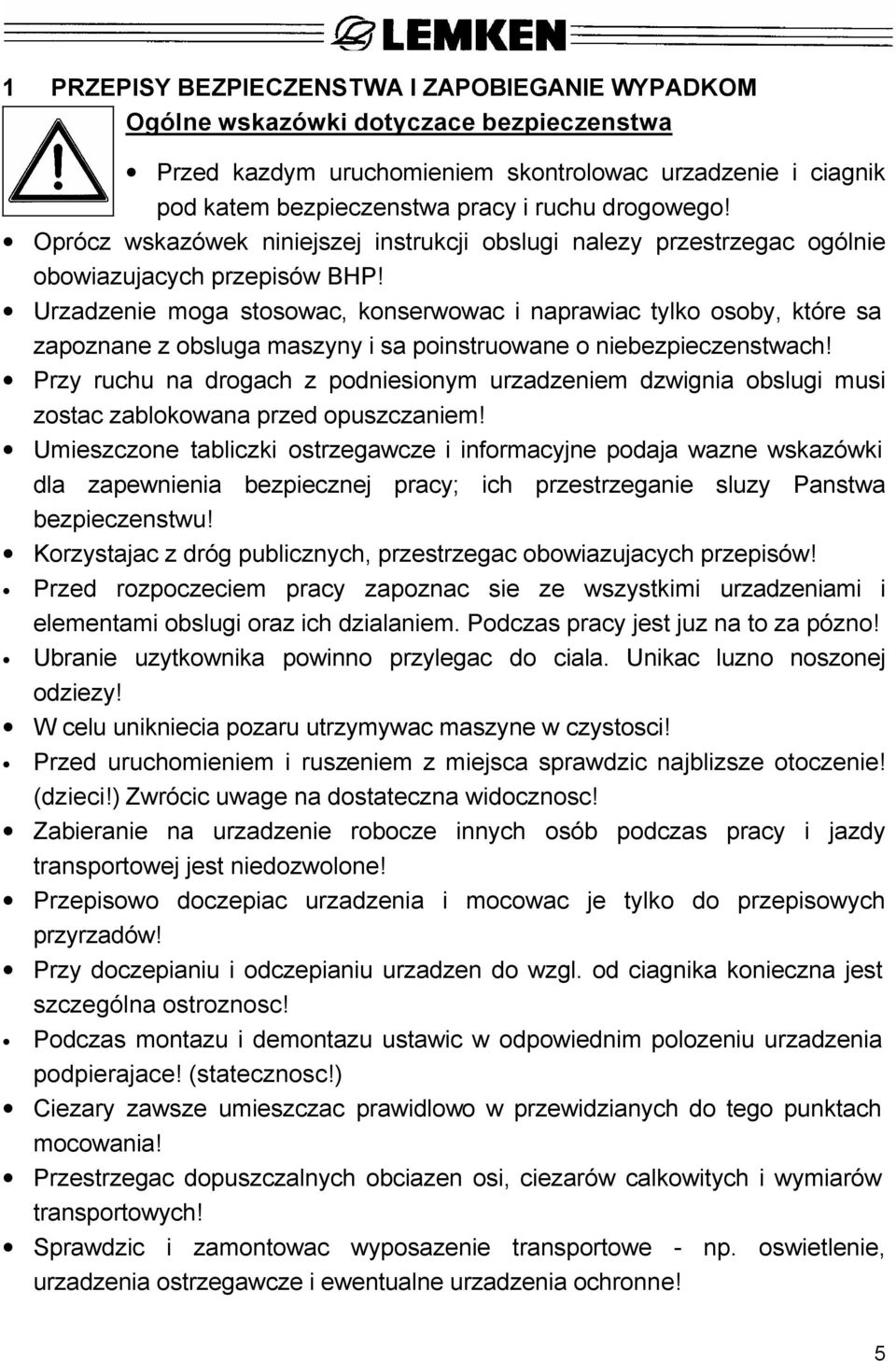 Urzadzenie moga stosowac, konserwowac i naprawiac tylko osoby, które sa zapoznane z obsluga maszyny i sa poinstruowane o niebezpieczenstwach!